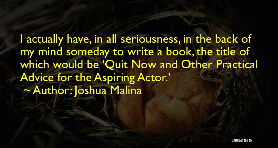 In All Seriousness Quotes By Joshua Malina