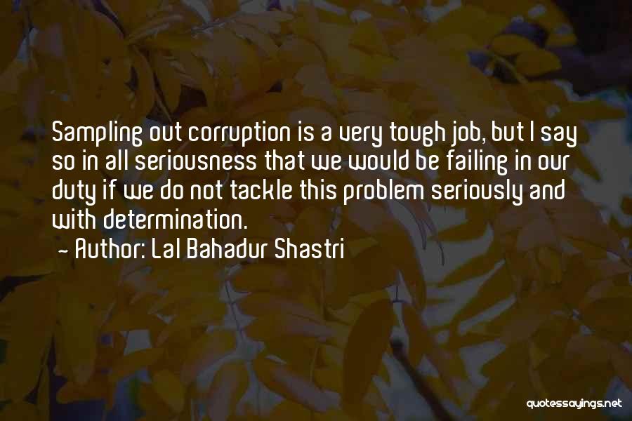 In All Seriousness Quotes By Lal Bahadur Shastri