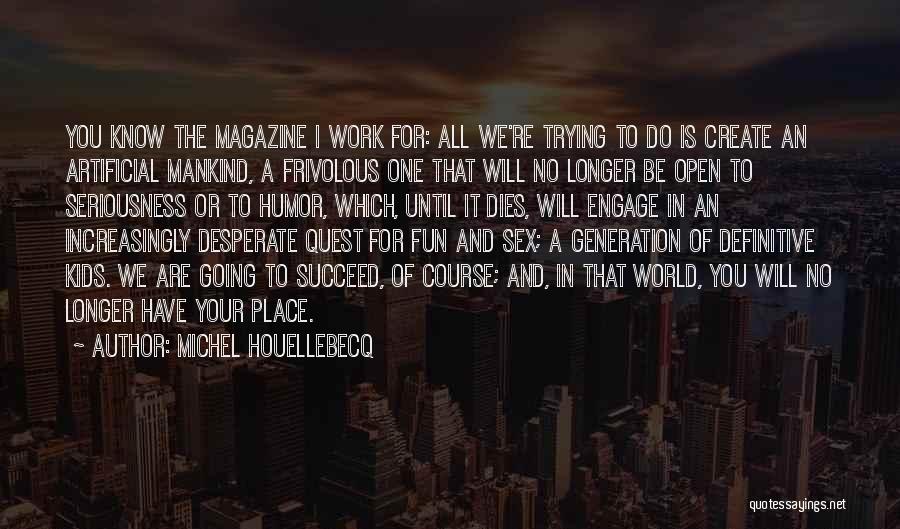 In All Seriousness Quotes By Michel Houellebecq