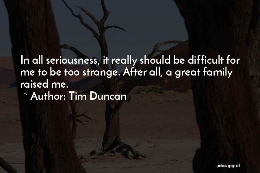 In All Seriousness Quotes By Tim Duncan