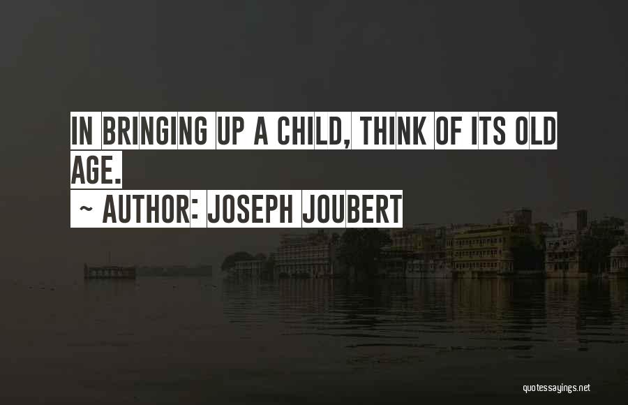 In Bringing Up Children Quotes By Joseph Joubert