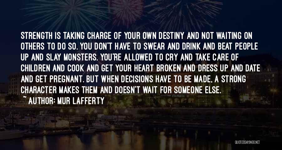 In Charge Of Your Own Destiny Quotes By Mur Lafferty