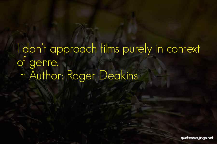 In Context Quotes By Roger Deakins