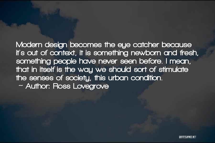 In Context Quotes By Ross Lovegrove