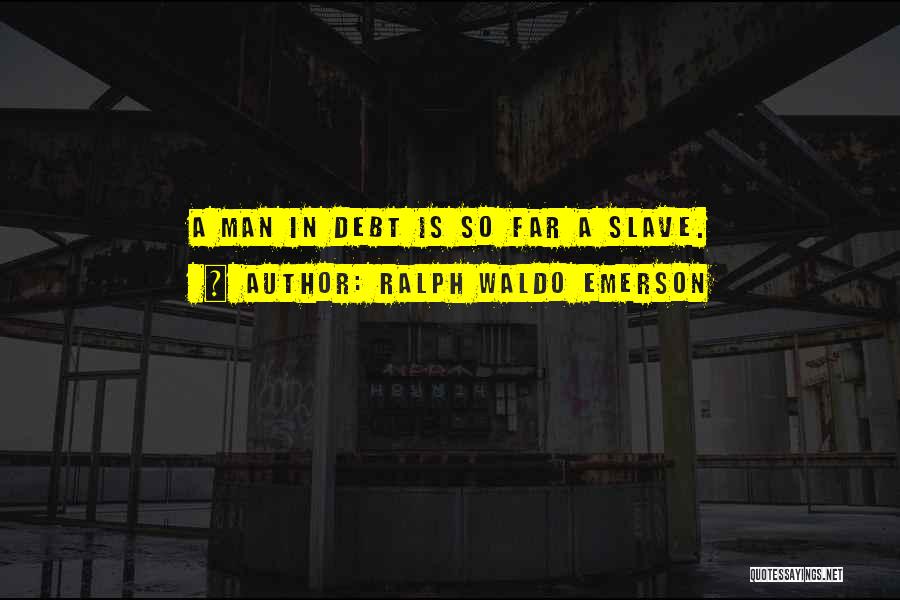 In Debt Quotes By Ralph Waldo Emerson