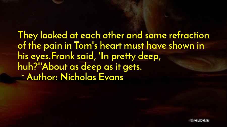 In Deep Pain Quotes By Nicholas Evans