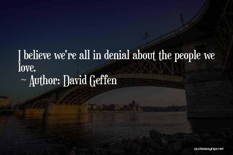 In Denial Love Quotes By David Geffen