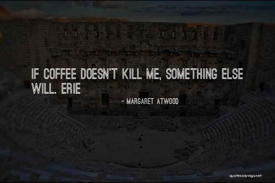 In Erie Quotes By Margaret Atwood In Erie Quotes By Margaret Atwood