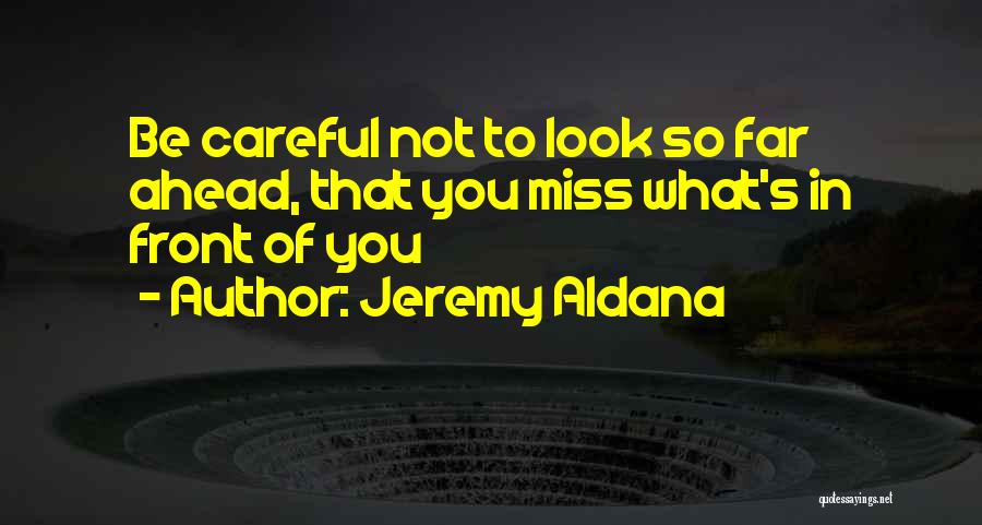 In Front Of You Quotes By Jeremy Aldana