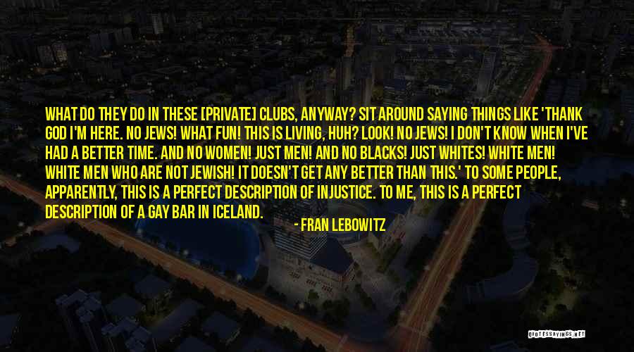 In God's Perfect Time Quotes By Fran Lebowitz