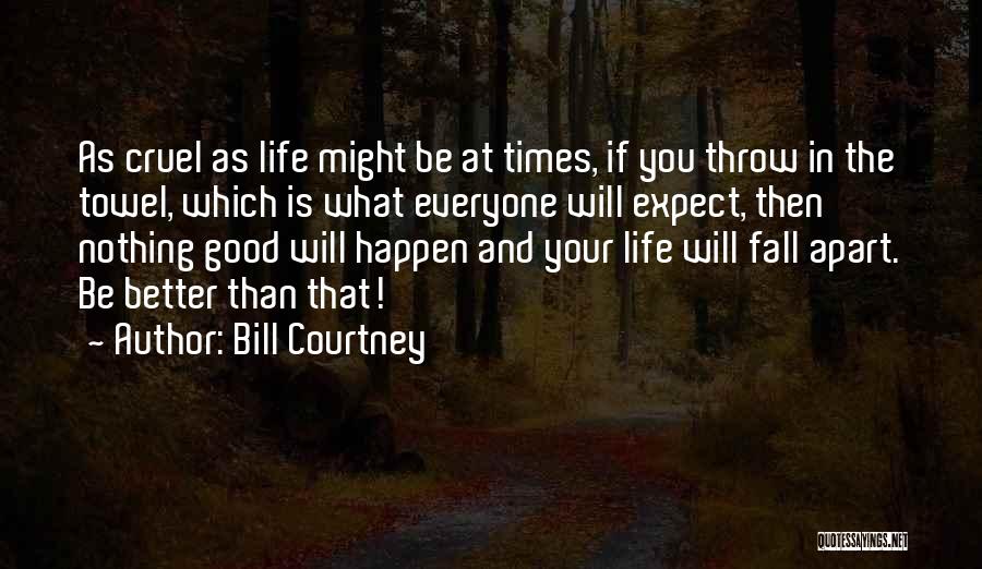 In Good And Bad Times Quotes By Bill Courtney