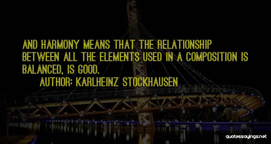 In Good Relationship Quotes By Karlheinz Stockhausen