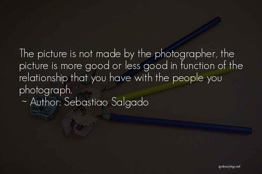 In Good Relationship Quotes By Sebastiao Salgado