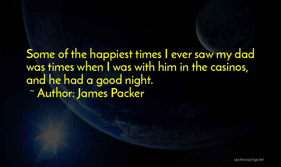 In Good Times Quotes By James Packer