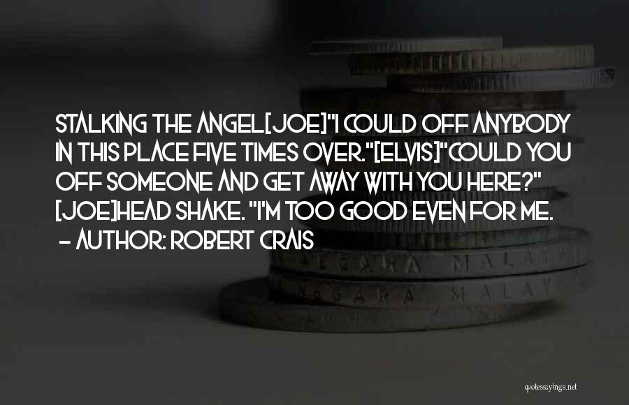 In Good Times Quotes By Robert Crais