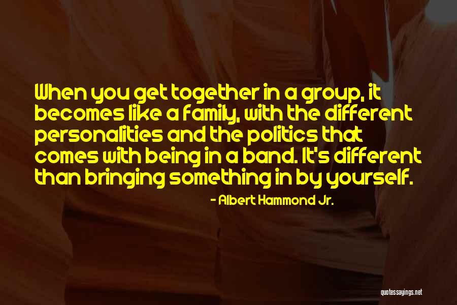 In Group Politics Quotes By Albert Hammond Jr. In Group Politics Quotes By Albert Hammond Jr.