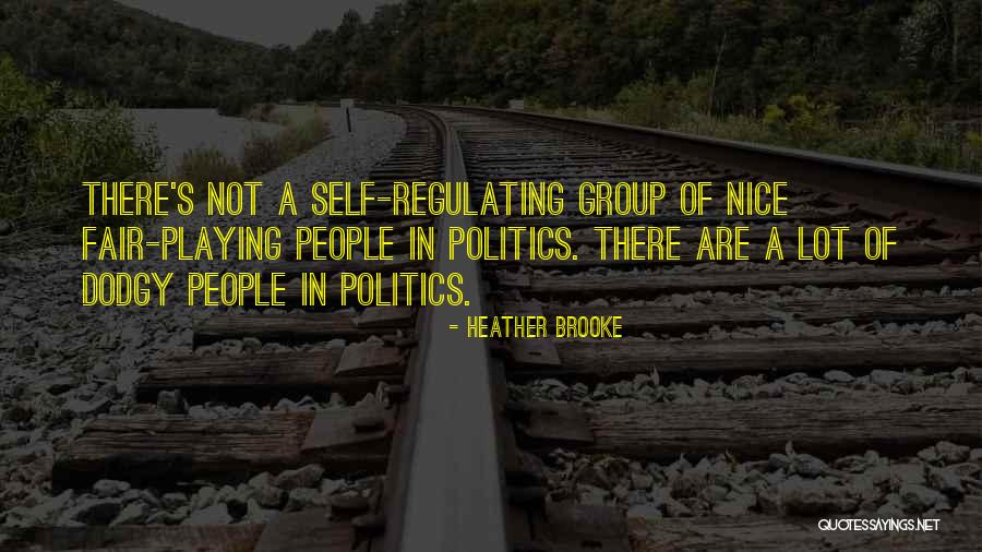 In Group Politics Quotes By Heather Brooke In Group Politics Quotes By Heather Brooke
