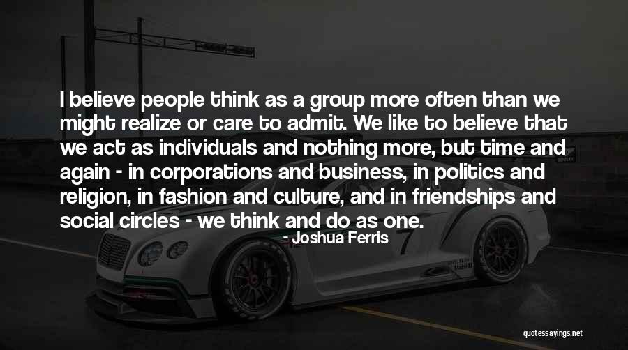 In Group Politics Quotes By Joshua Ferris In Group Politics Quotes By Joshua Ferris