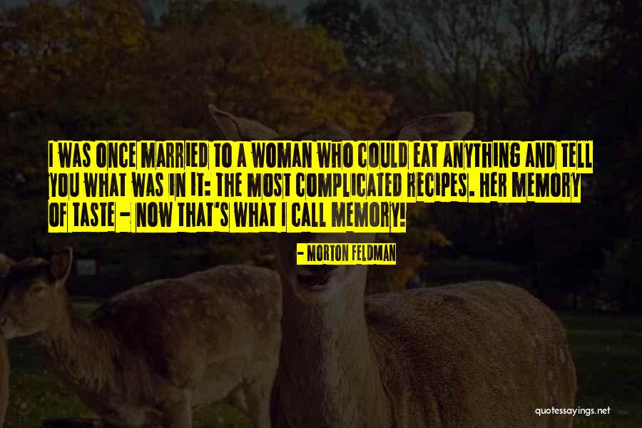 In Her Memory Quotes By Morton Feldman In Her Memory Quotes By Morton Feldman