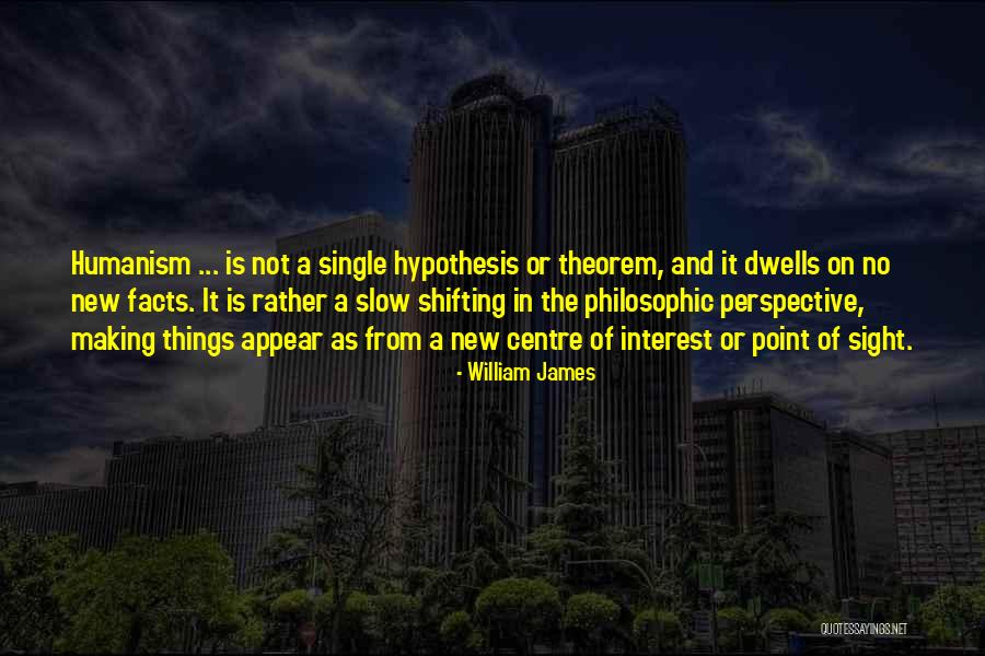 In Humanism Quotes By William James In Humanism Quotes By William James