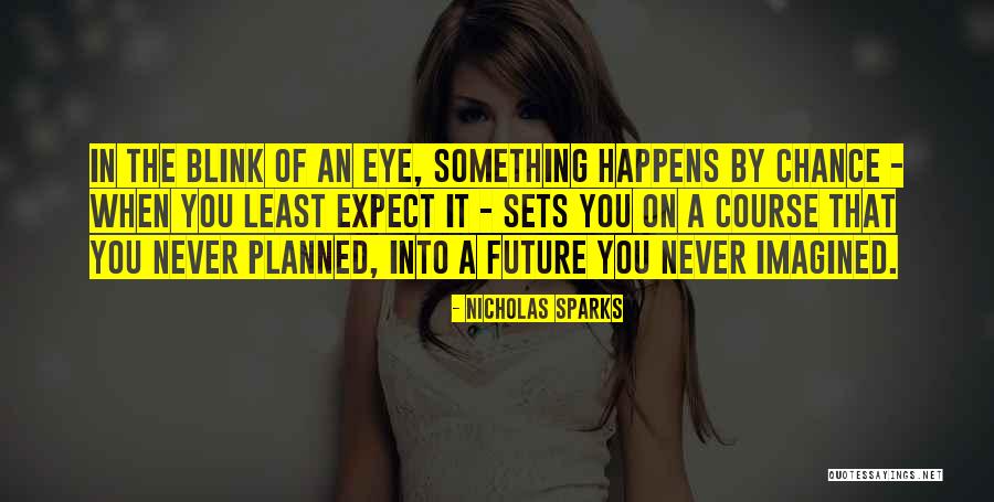 In Just A Blink Of An Eye Quotes By Nicholas Sparks In Just A Blink Of An Eye Quotes By Nicholas Sparks