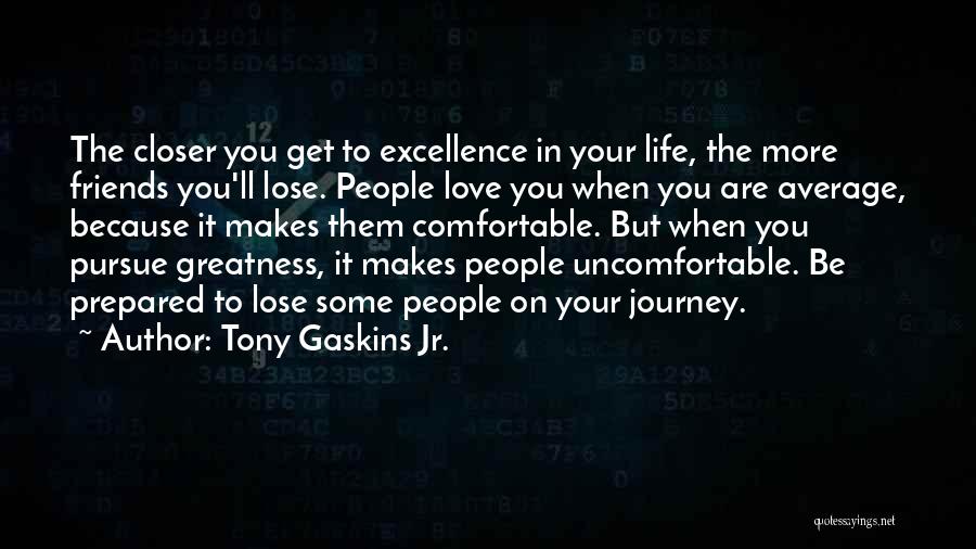 In Life Friends Quotes By Tony Gaskins Jr.