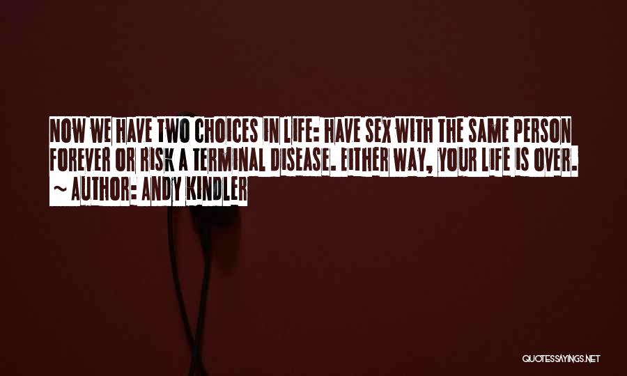 In Life We Have Two Choices Quotes By Andy Kindler