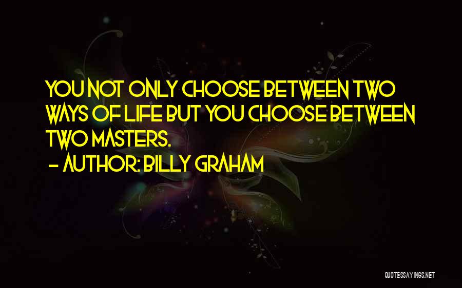 In Life We Have Two Choices Quotes By Billy Graham