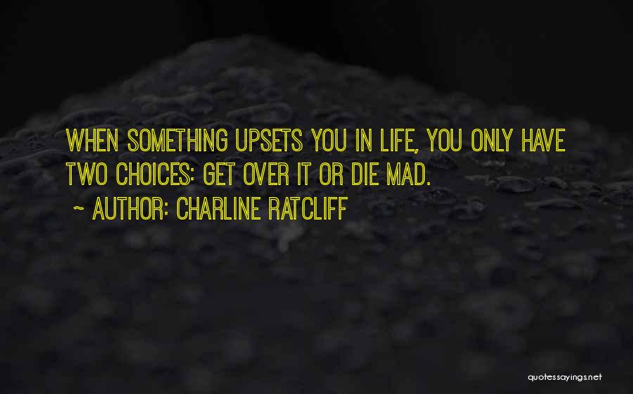 In Life We Have Two Choices Quotes By Charline Ratcliff