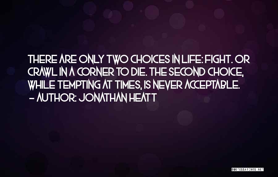 In Life We Have Two Choices Quotes By Jonathan Heatt