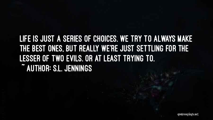 In Life We Have Two Choices Quotes By S.L. Jennings
