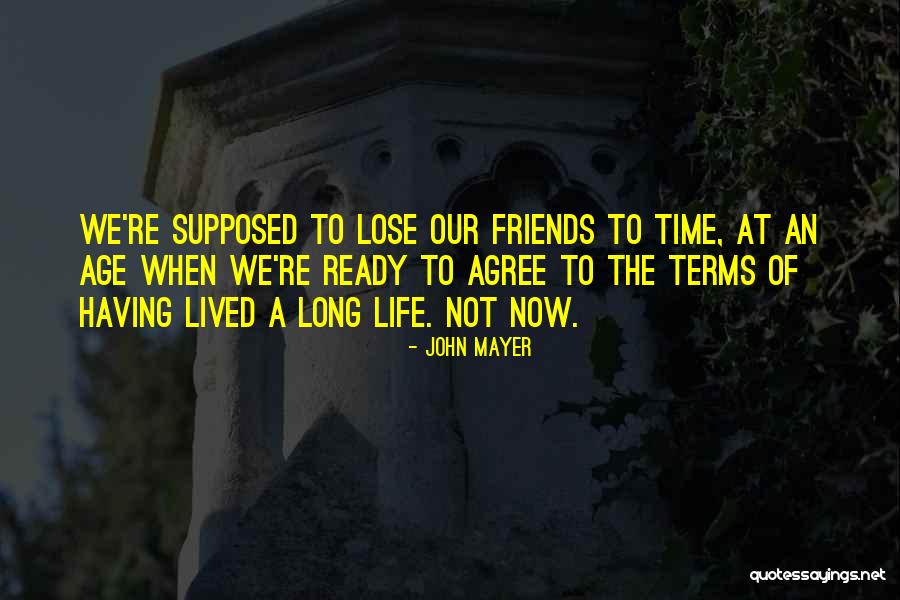 In Life You Lose Friends Quotes By John Mayer In Life You Lose Friends Quotes By John Mayer