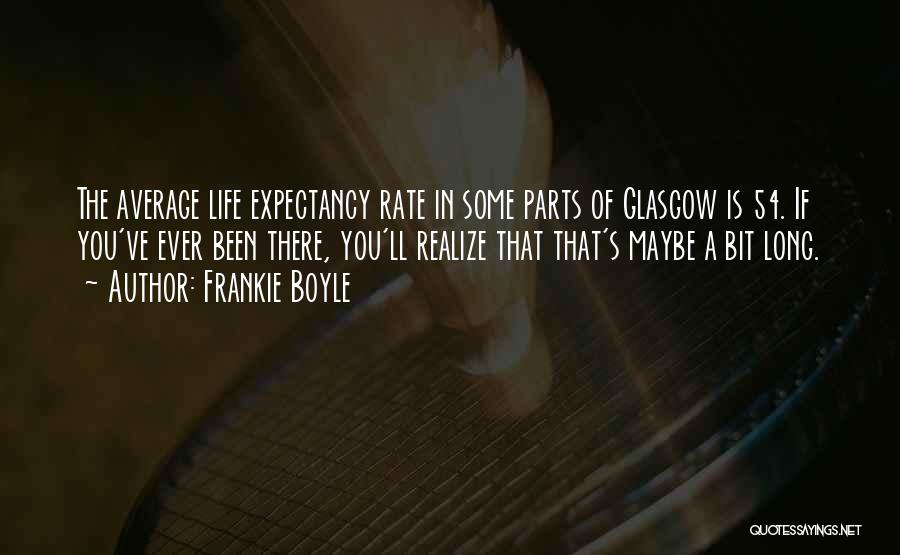 In Life You'll Realize Quotes By Frankie Boyle