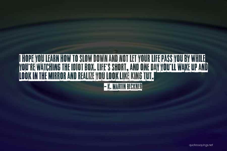 In Life You'll Realize Quotes By K. Martin Beckner In Life You'll Realize Quotes By K. Martin Beckner