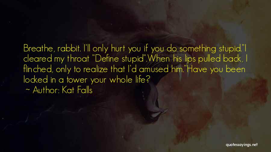 In Life You'll Realize Quotes By Kat Falls