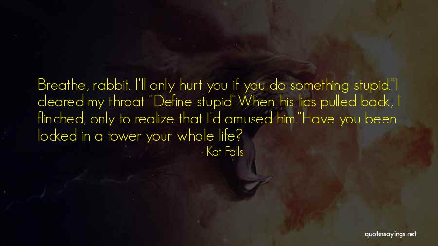 In Life You'll Realize Quotes By Kat Falls