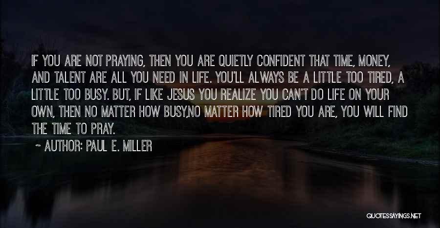 In Life You'll Realize Quotes By Paul E. Miller