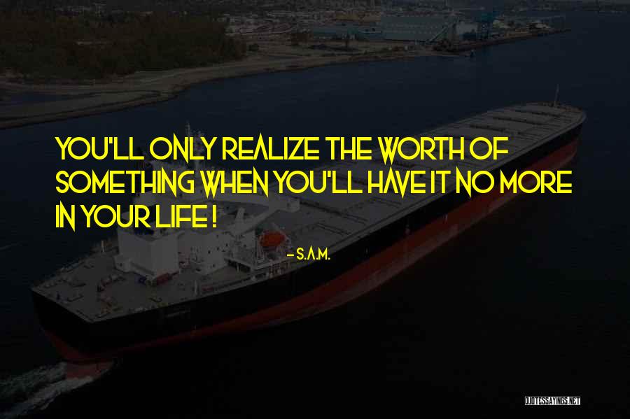 In Life You'll Realize Quotes By S.A.M. In Life You'll Realize Quotes By S.A.M.