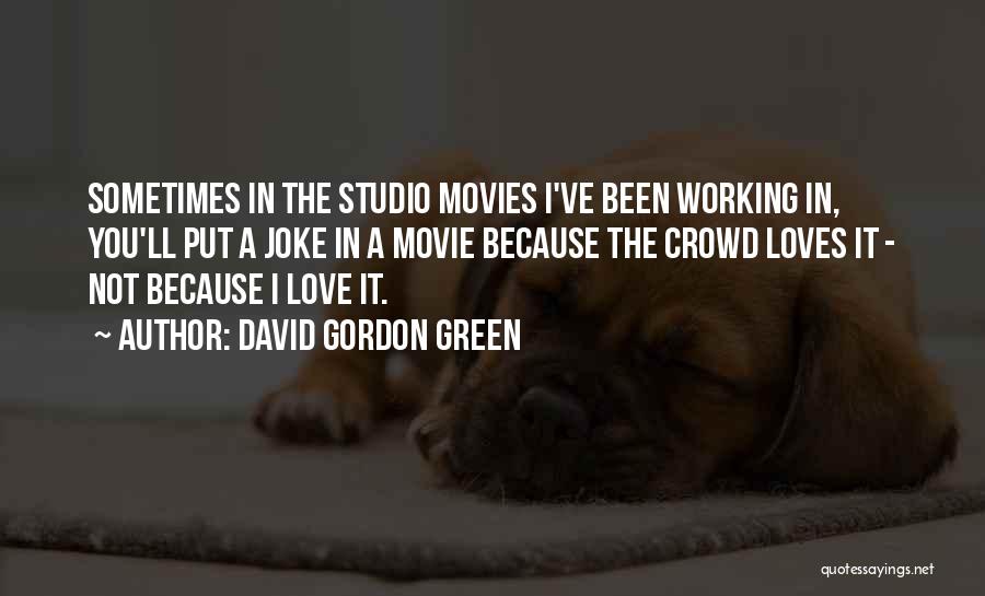 In Love Joke Quotes By David Gordon Green