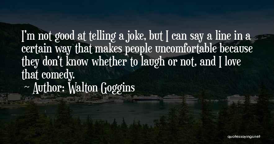 In Love Joke Quotes By Walton Goggins