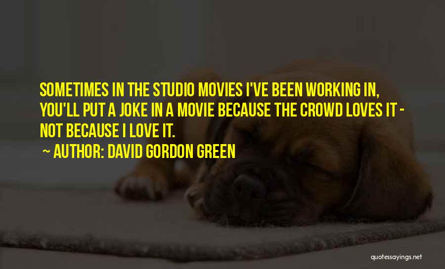 In Love Jokes Quotes By David Gordon Green