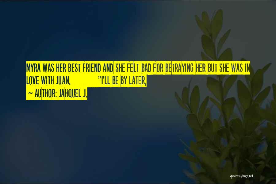 In Love With Best Friend Quotes By Jahquel J.