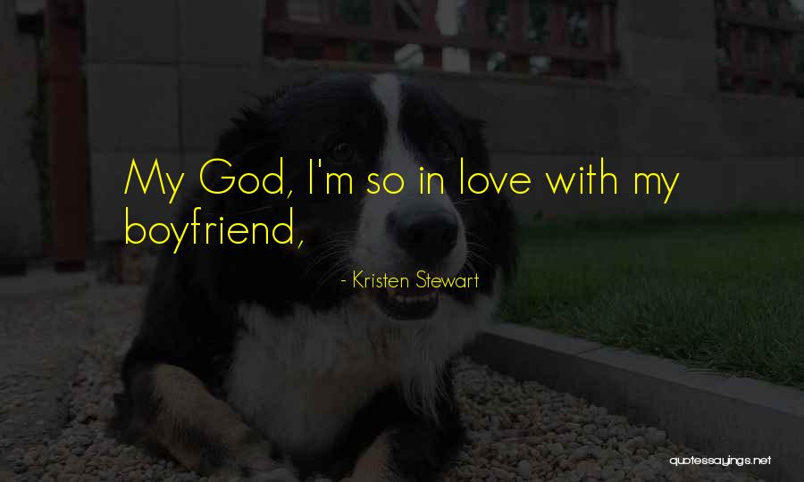 In Love With Boyfriend Quotes By Kristen Stewart In Love With Boyfriend Quotes By Kristen Stewart