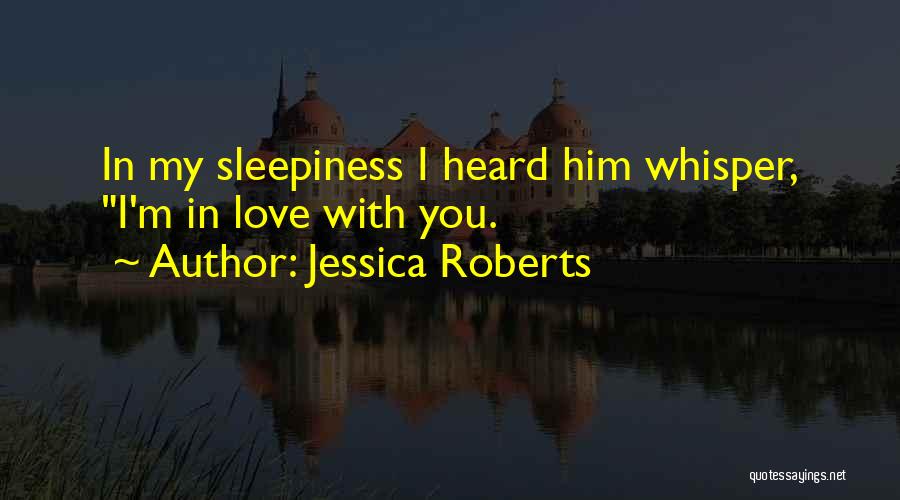 In Love With Him Quotes By Jessica Roberts