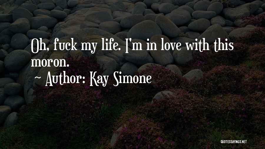 In Love With My Life Quotes By Kay Simone