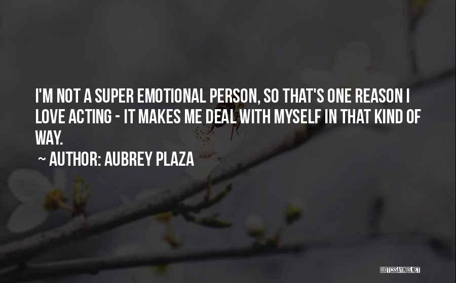 In Love With One Person Quotes By Aubrey Plaza