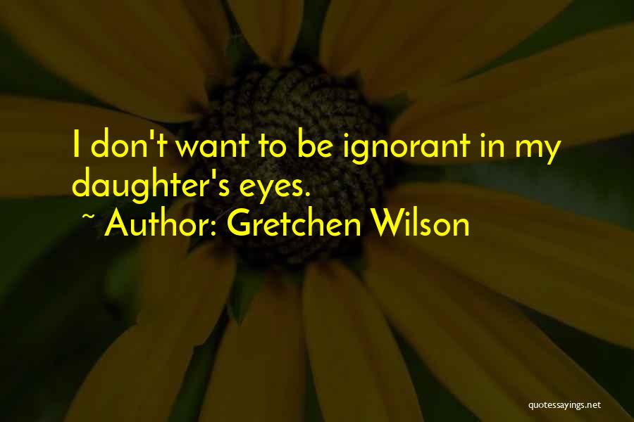 In My Daughter's Eyes Quotes By Gretchen Wilson