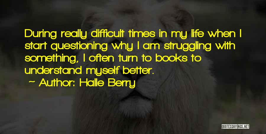 In My Difficult Times Quotes By Halle Berry