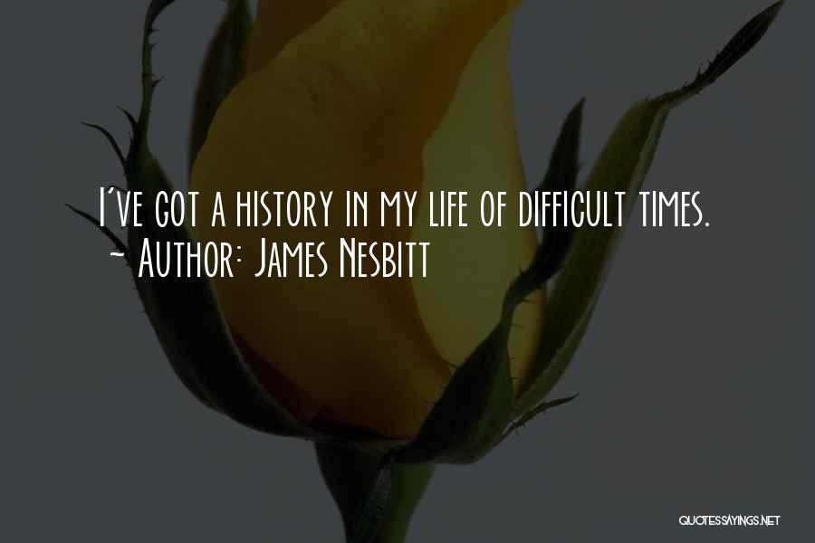 In My Difficult Times Quotes By James Nesbitt