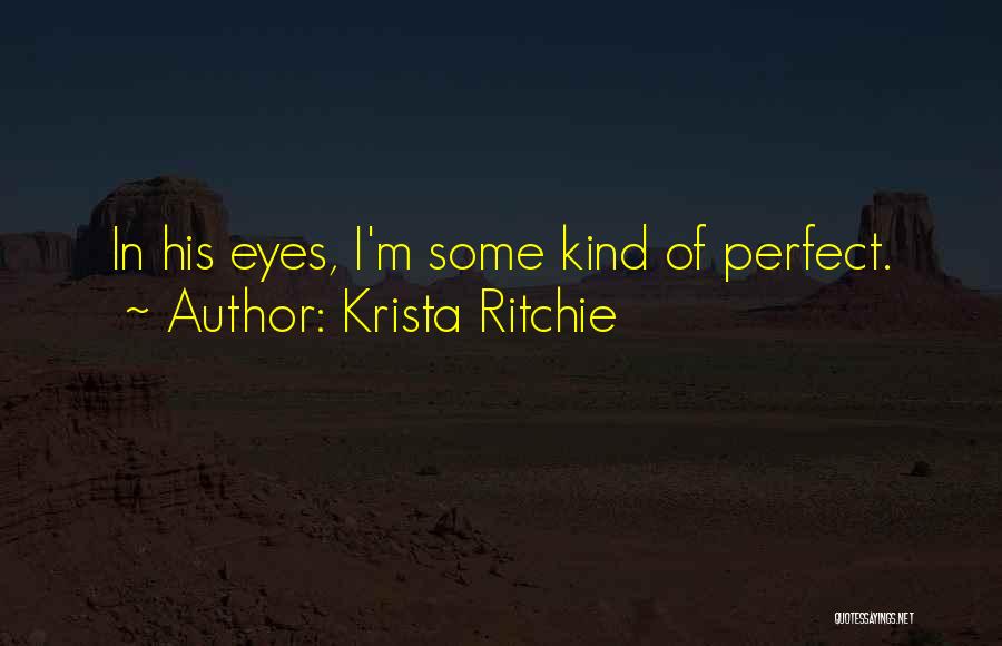 In My Eyes You Are Perfect Quotes By Krista Ritchie